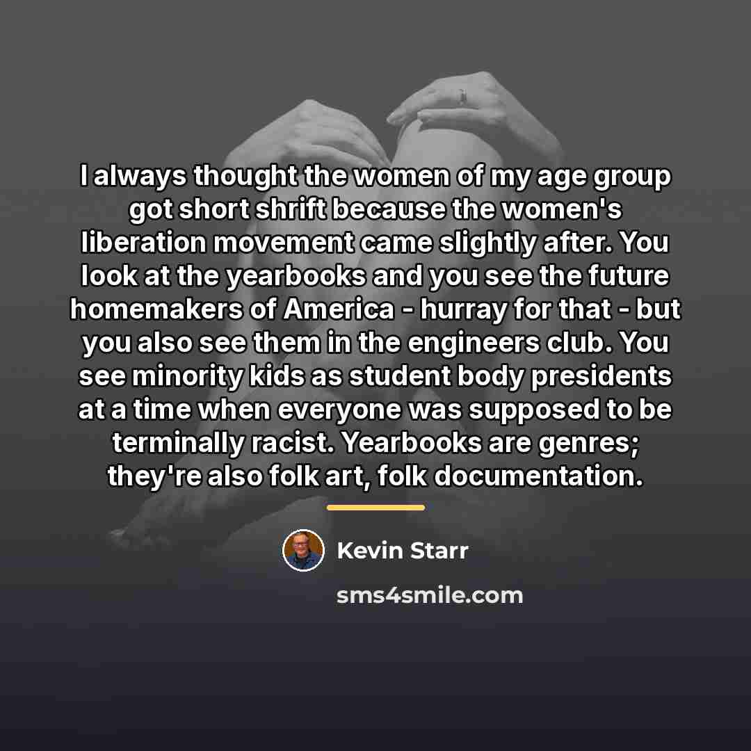 “I always thought the women of my age group got…” quote by Kevin Starr