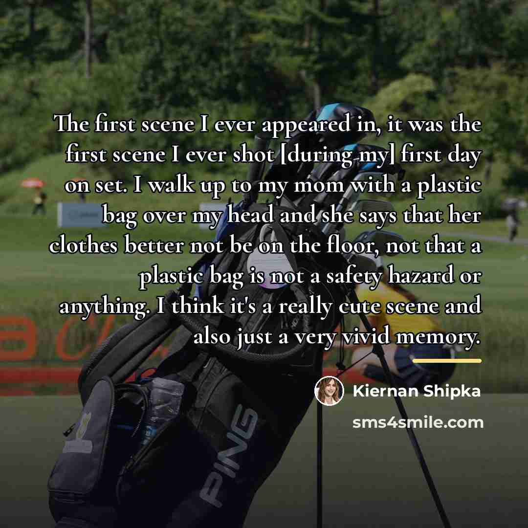 “The first scene I ever appeared in, it was the…” quote by Kiernan Shipka