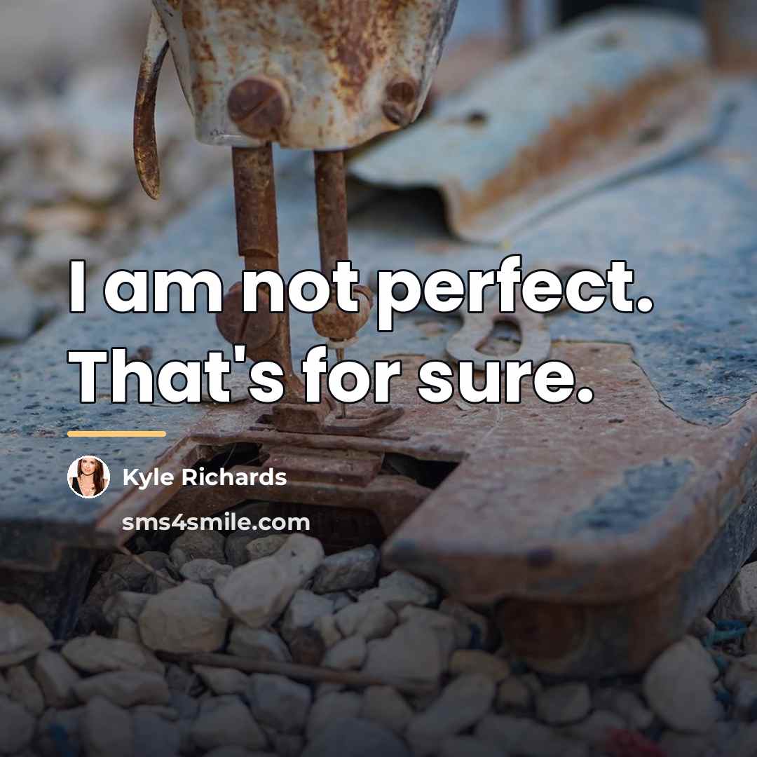 “I am not perfect. That's for sure.…” quote by Kyle Richards
