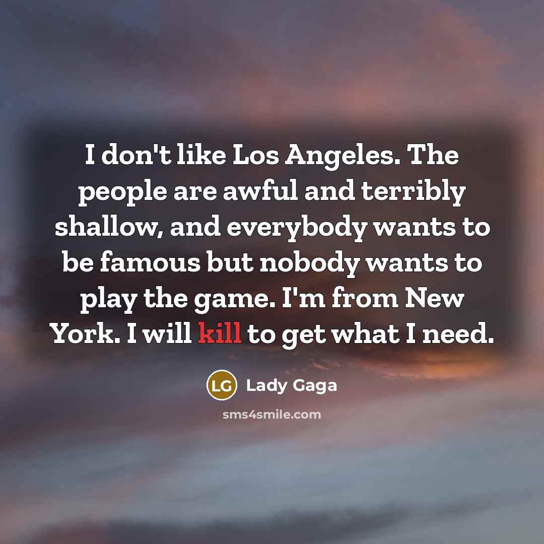 “I don't like Los Angeles. The people are awful and…” quote by Lady Gaga