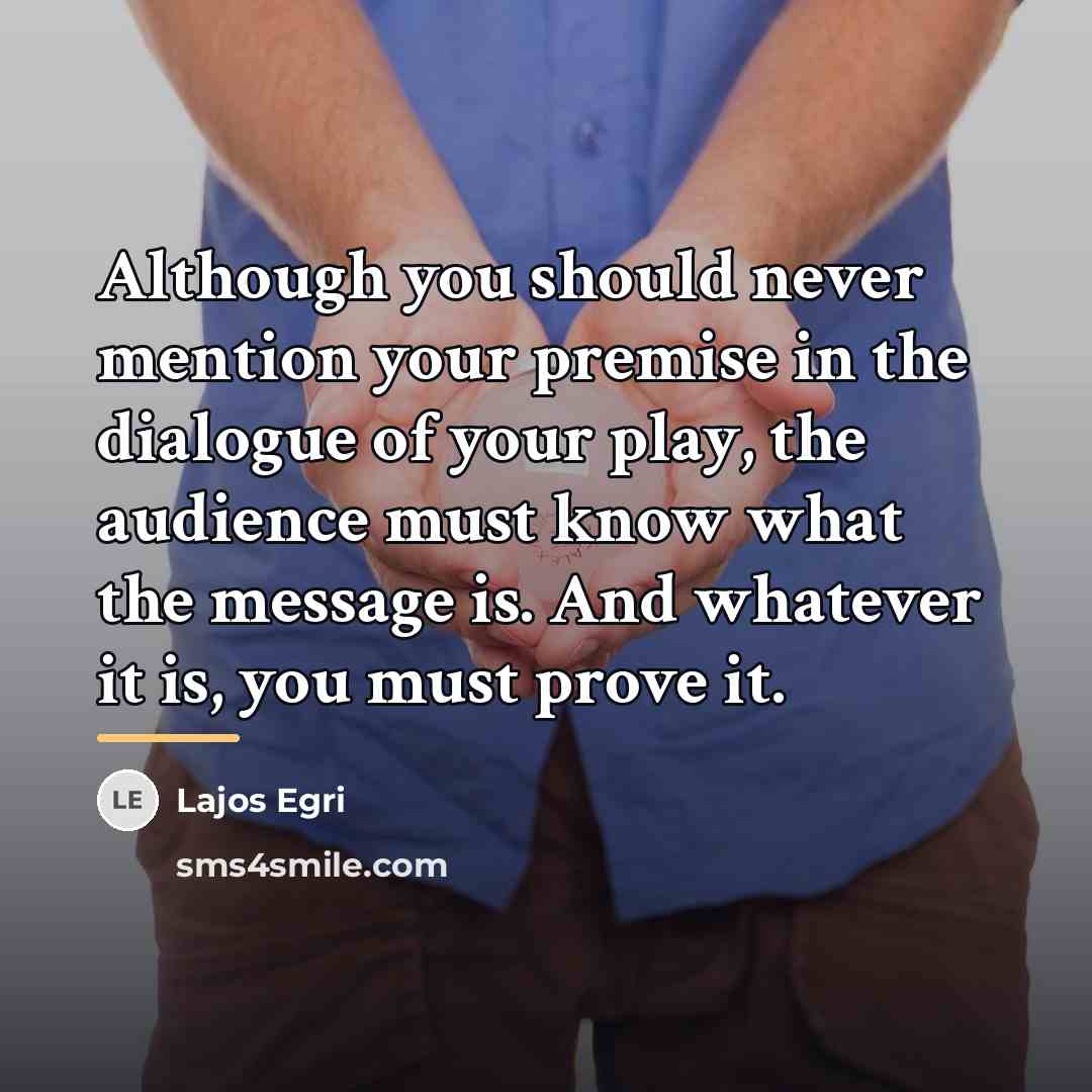 “Although you should never mention your premise in the dialogue…” quote by Lajos Egri
