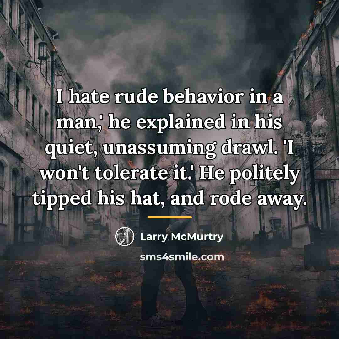 “I hate rude behavior in a man,' he explained in…” quote by Larry McMurtry