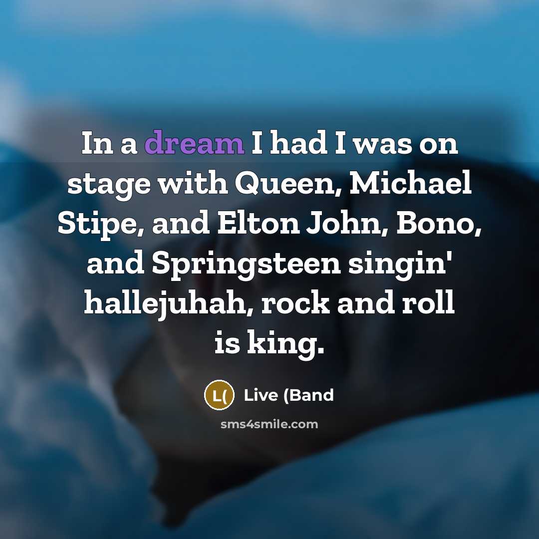 “In a dream I had I was on stage with…” quote by Live (Band