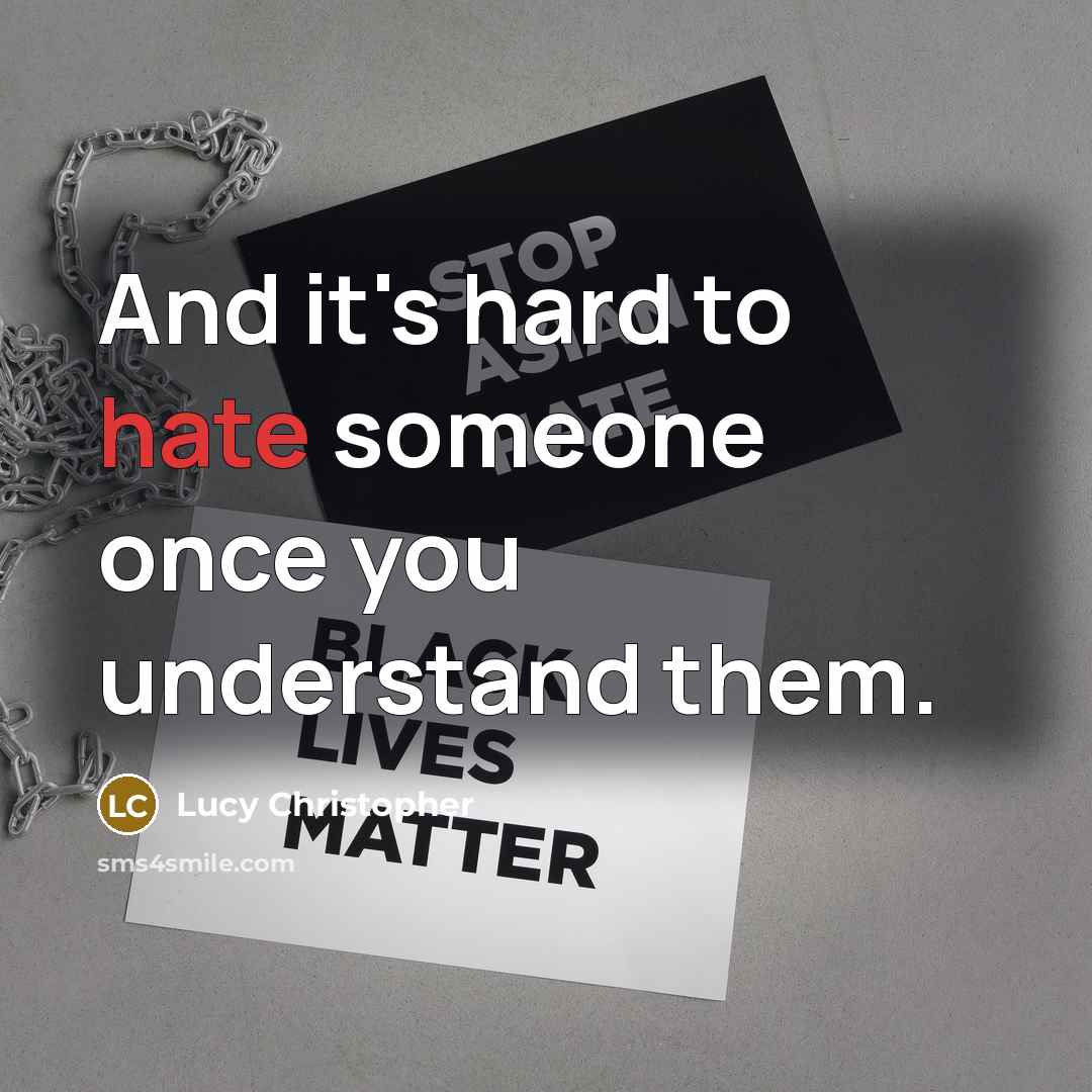 “And it's hard to hate someone once you understand them.” quote by Lucy Christopher
