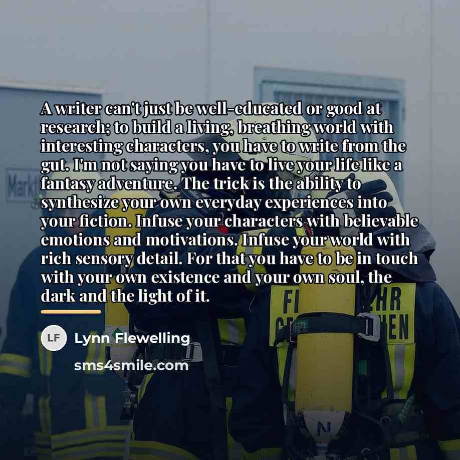 “A writer can't just be well-educated or good at research;…” quote by Lynn Flewelling