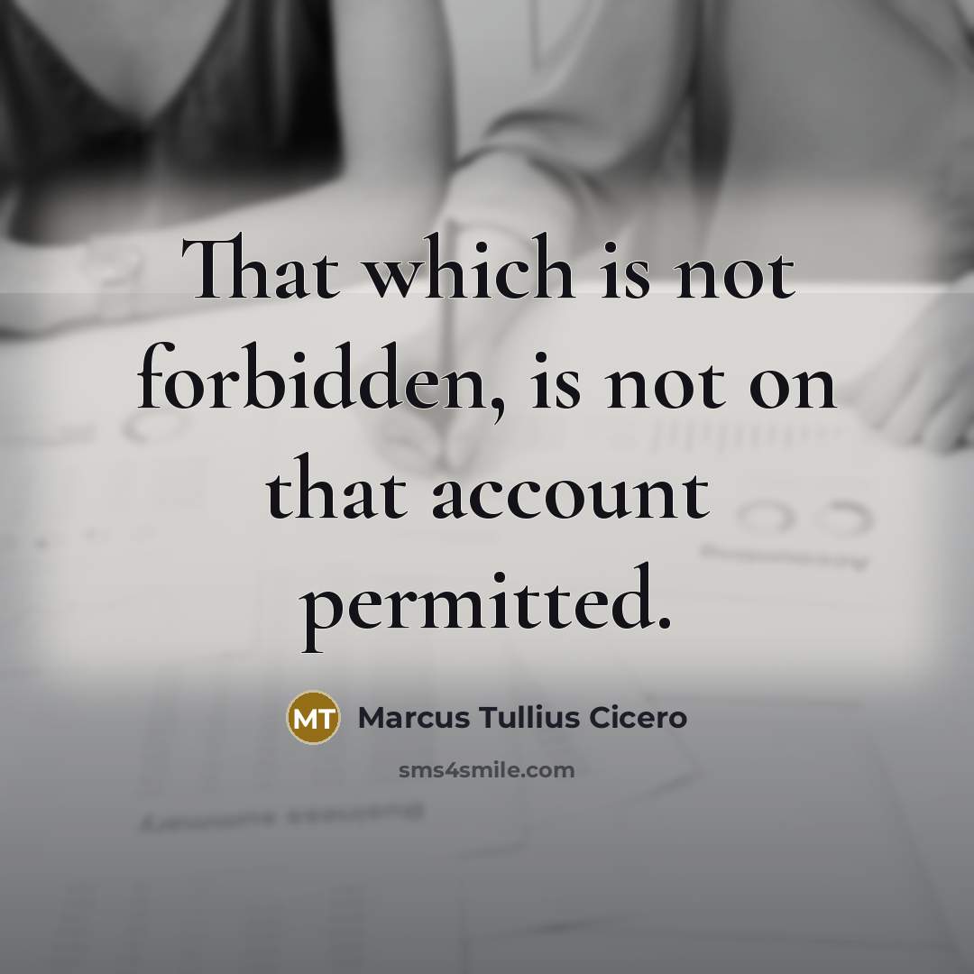 “That which is not forbidden, is not on that account…” quote by Marcus Tullius Cicero