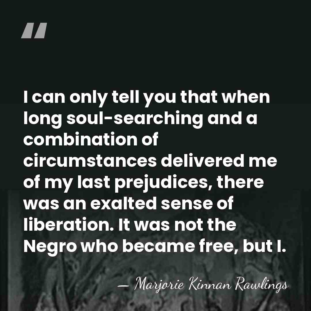 I can only tell you that when long soul-searching and a combination&hellip; - Marjorie Kinnan Rawlings