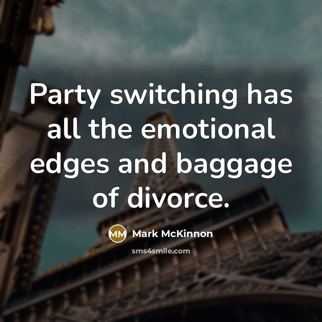 “Party switching has all the emotional edges and baggage of…” quote by Mark McKinnon