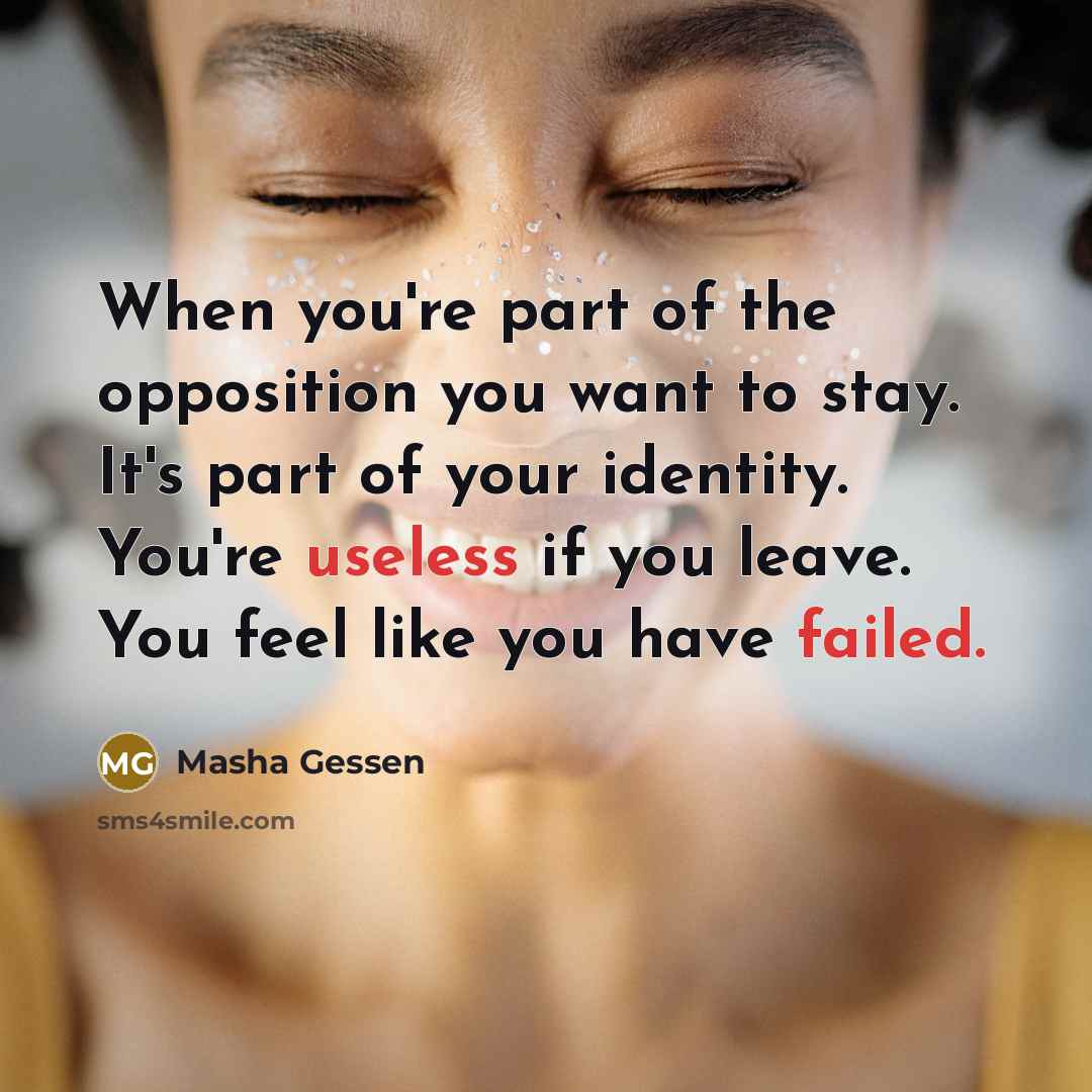 “When you're part of the opposition you want to stay.…” quote by Masha Gessen