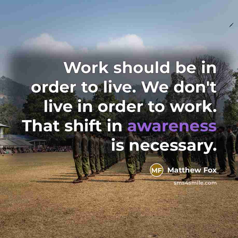 “Work should be in order to live. We don't live…” quote by Matthew Fox