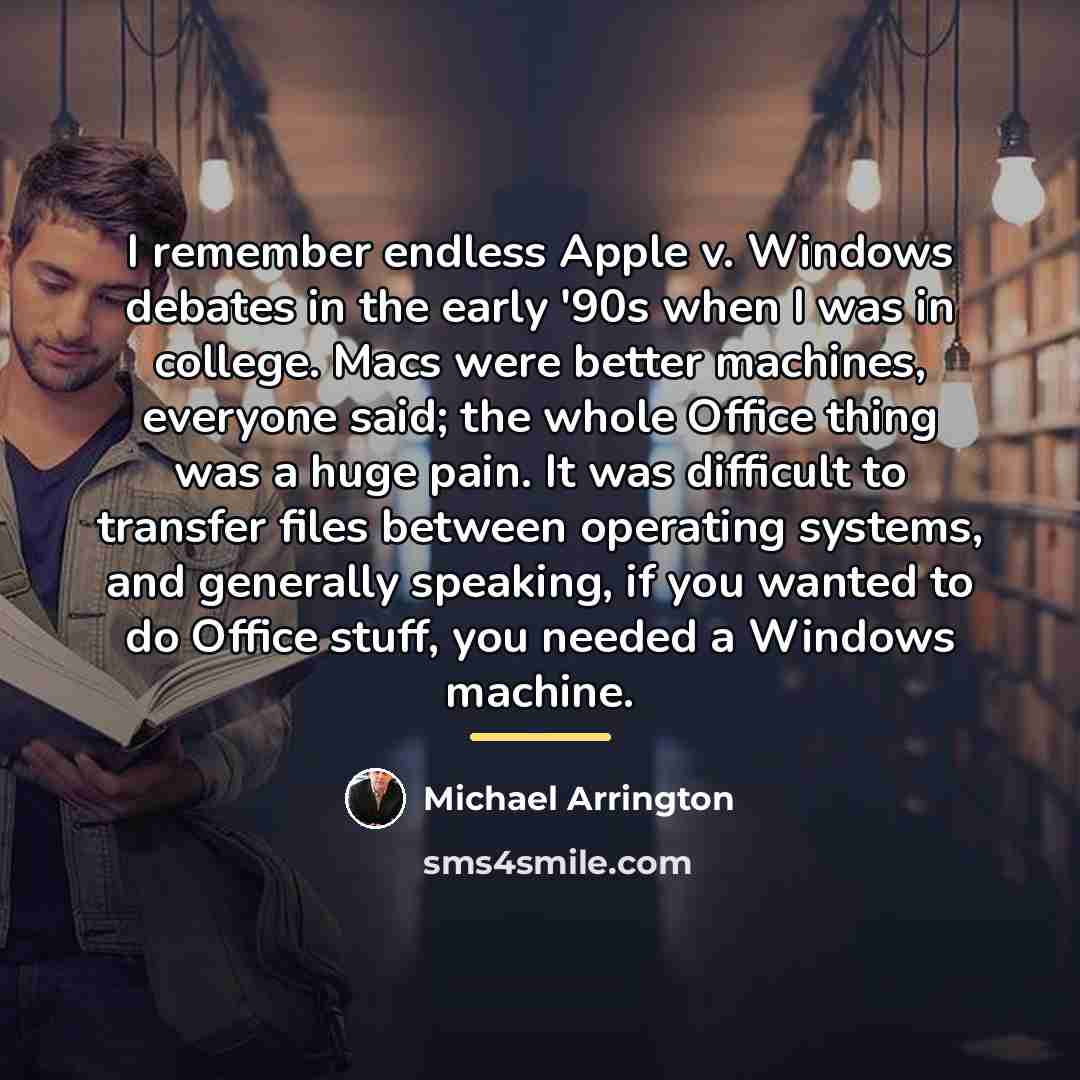 “I remember endless Apple v. Windows debates in the early…” quote by Michael Arrington