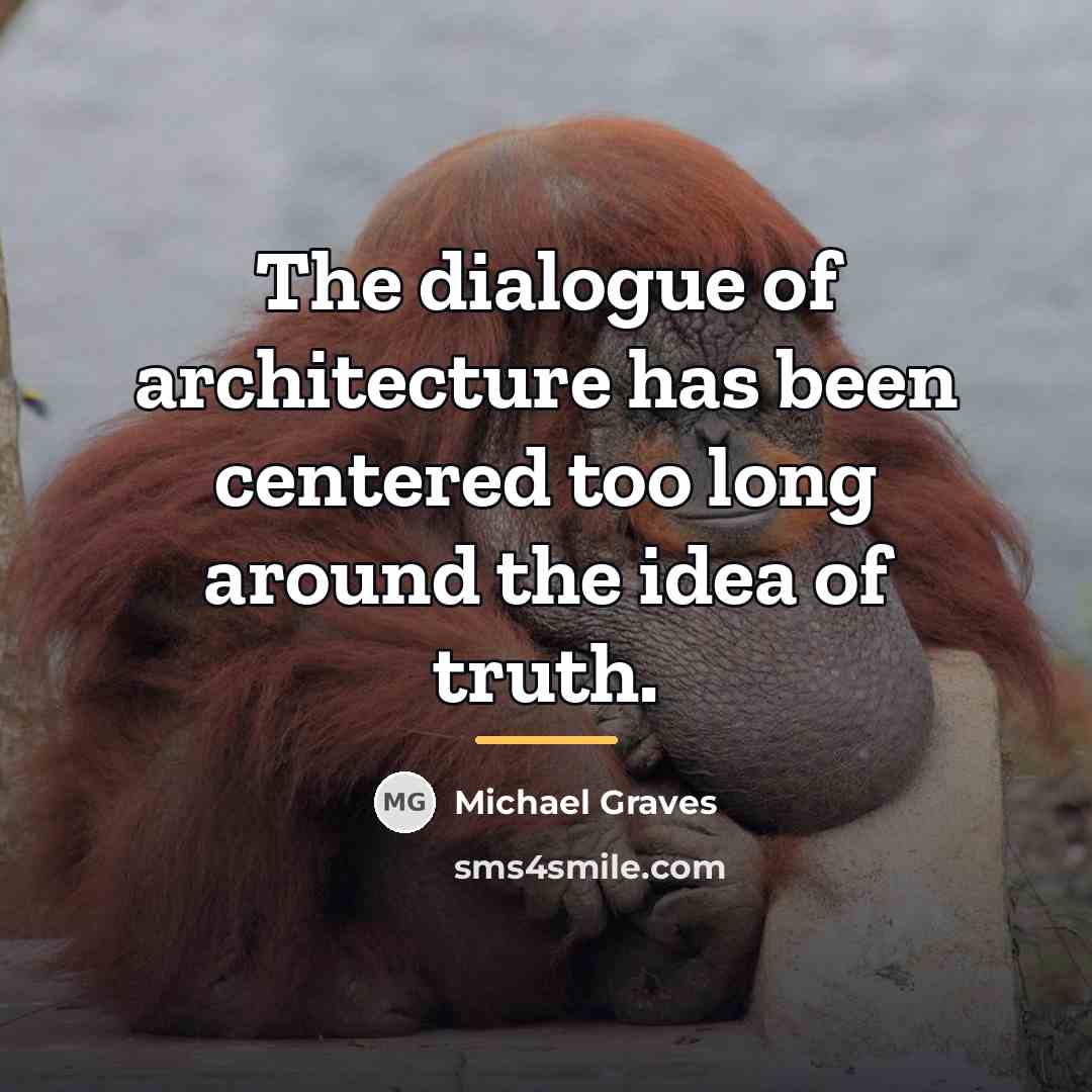 “The dialogue of architecture has been centered too long around…” quote by Michael Graves