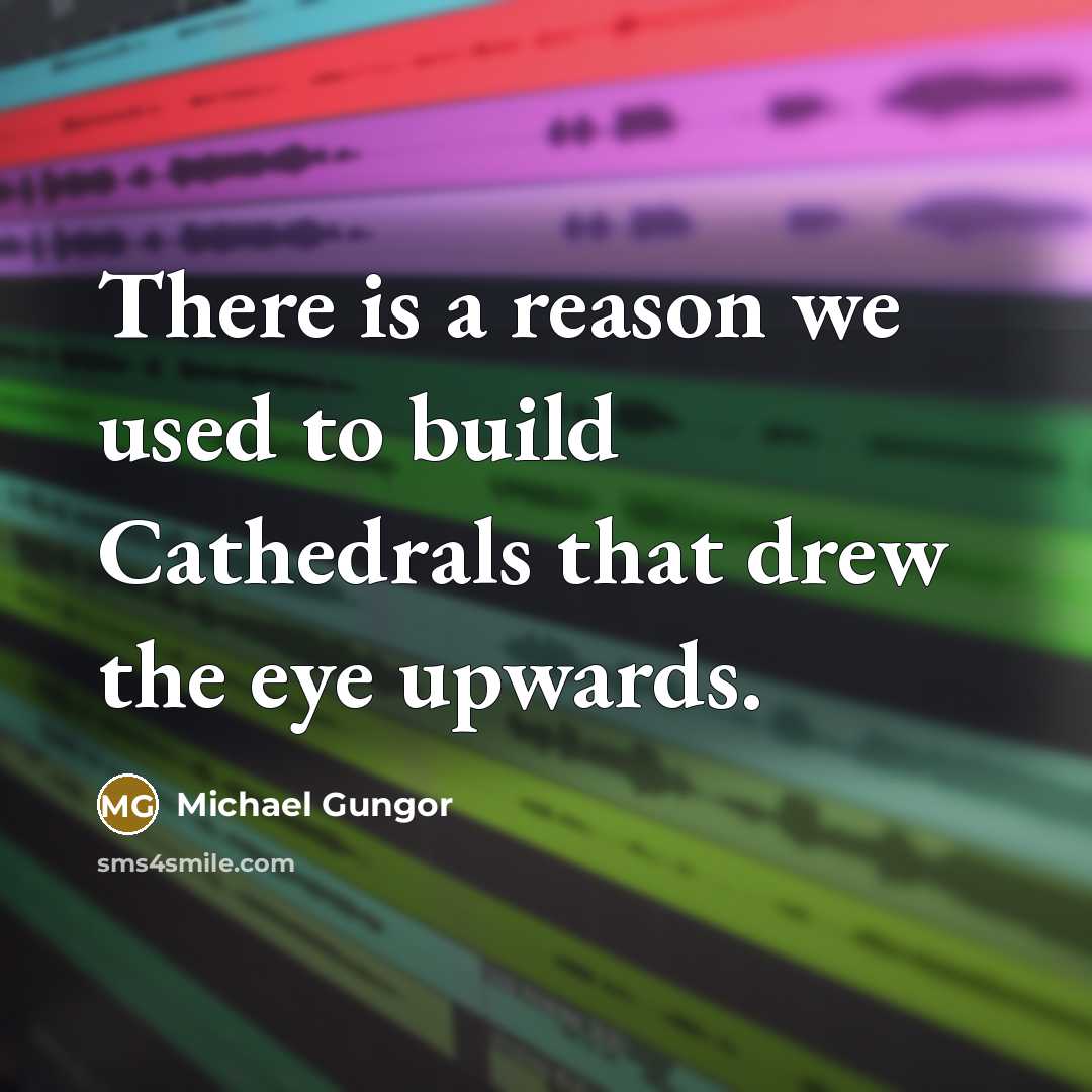 “There is a reason we used to build Cathedrals that…” quote by Michael Gungor