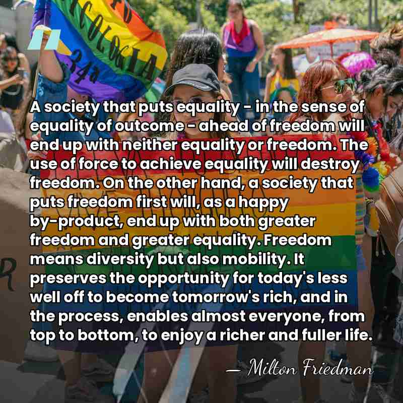 A society that puts equality - in the sense of equality of&hellip; - Milton Friedman