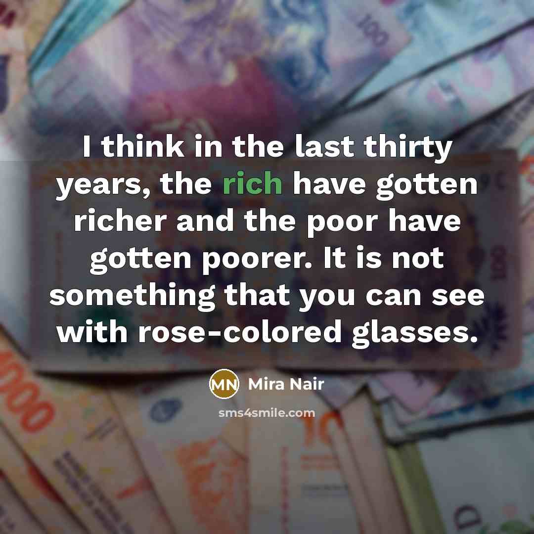 “I think in the last thirty years, the rich have…” quote by Mira Nair