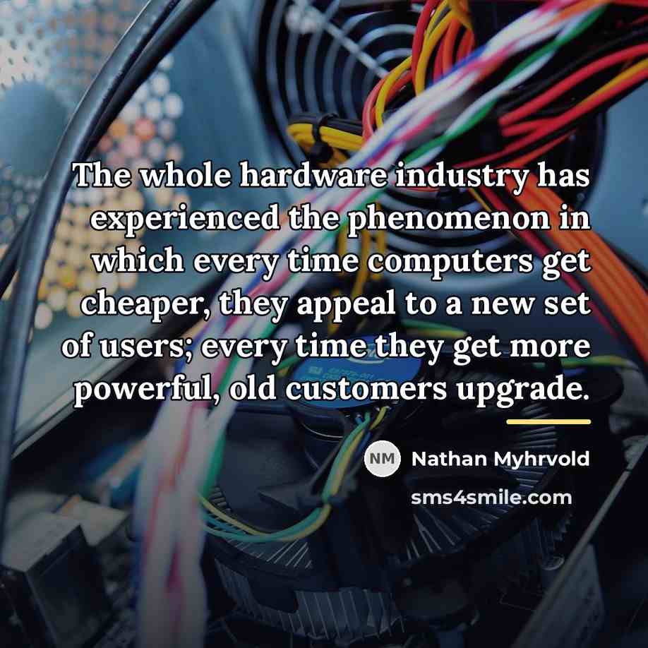 “The whole hardware industry has experienced the phenomenon in which…” quote by Nathan Myhrvold