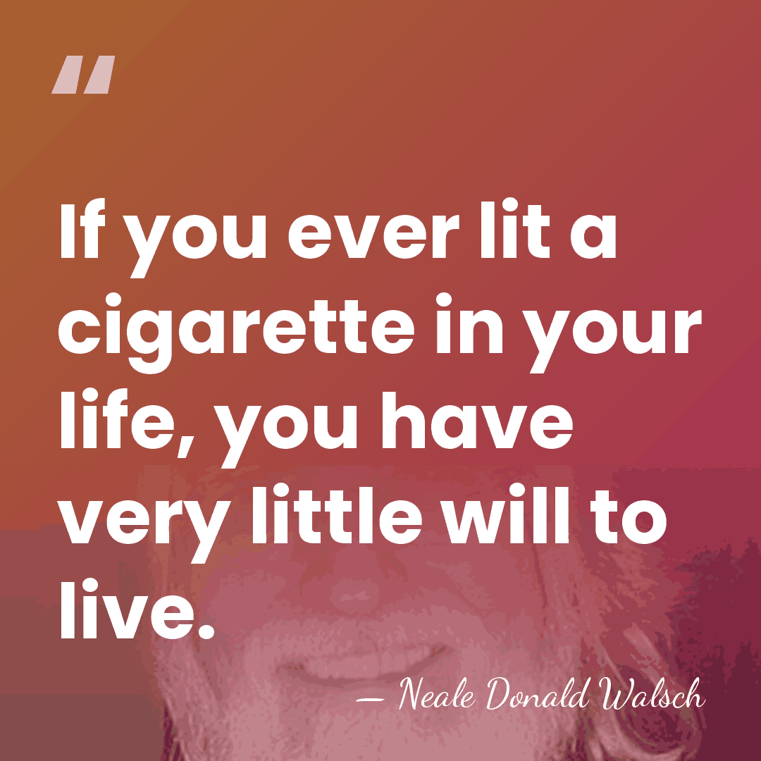 If you ever lit a cigarette in your life, you have very&hellip; - Neale Donald Walsch