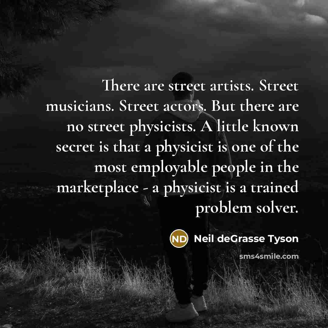 “There are street artists. Street musicians. Street actors. But there…” quote by Neil deGrasse Tyson