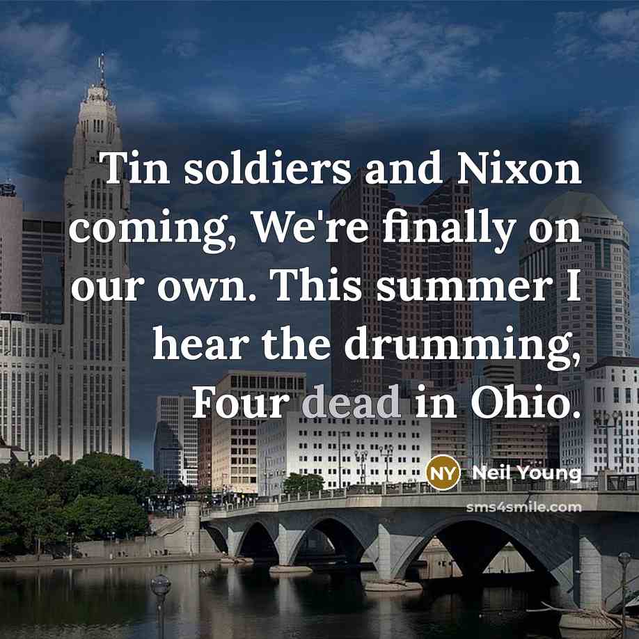 “Tin soldiers and Nixon coming, We're finally on our own.…” quote by Neil Young