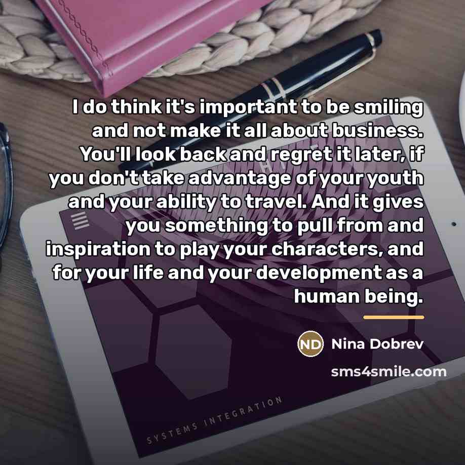 “I do think it's important to be smiling and not…” quote by Nina Dobrev