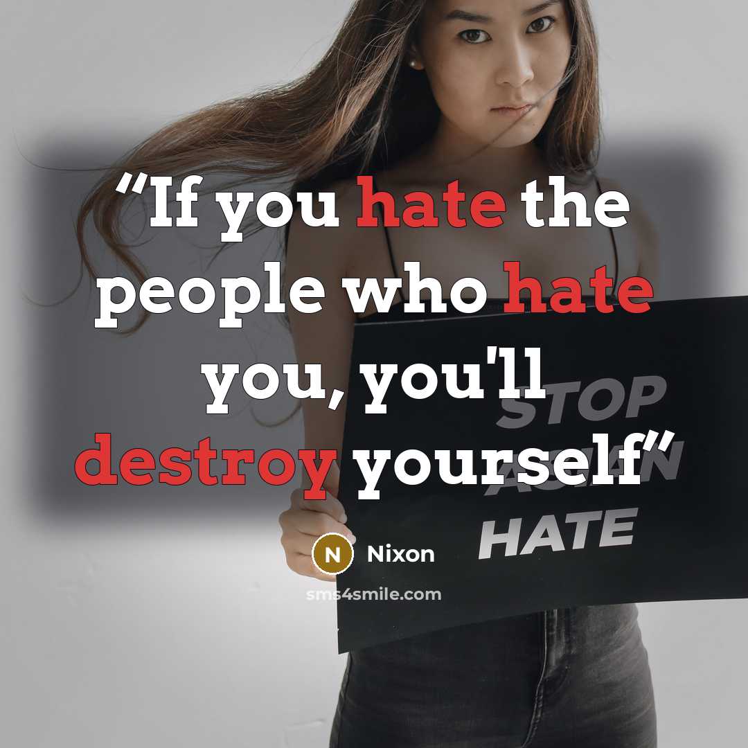 “If you hate the people who hate you, you'll destroy yourself” quote by Nixon