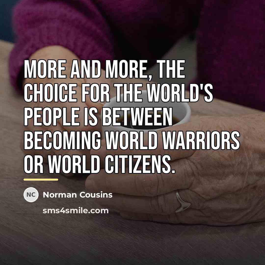 “More and more, the choice for the world's people is…” quote by Norman Cousins