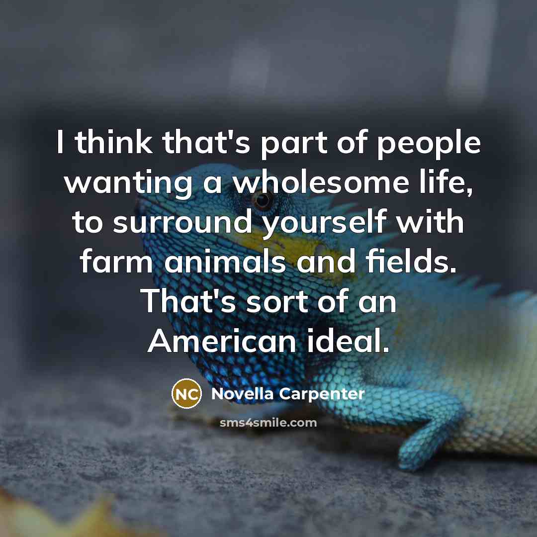 “I think that's part of people wanting a wholesome life,…” quote by Novella Carpenter