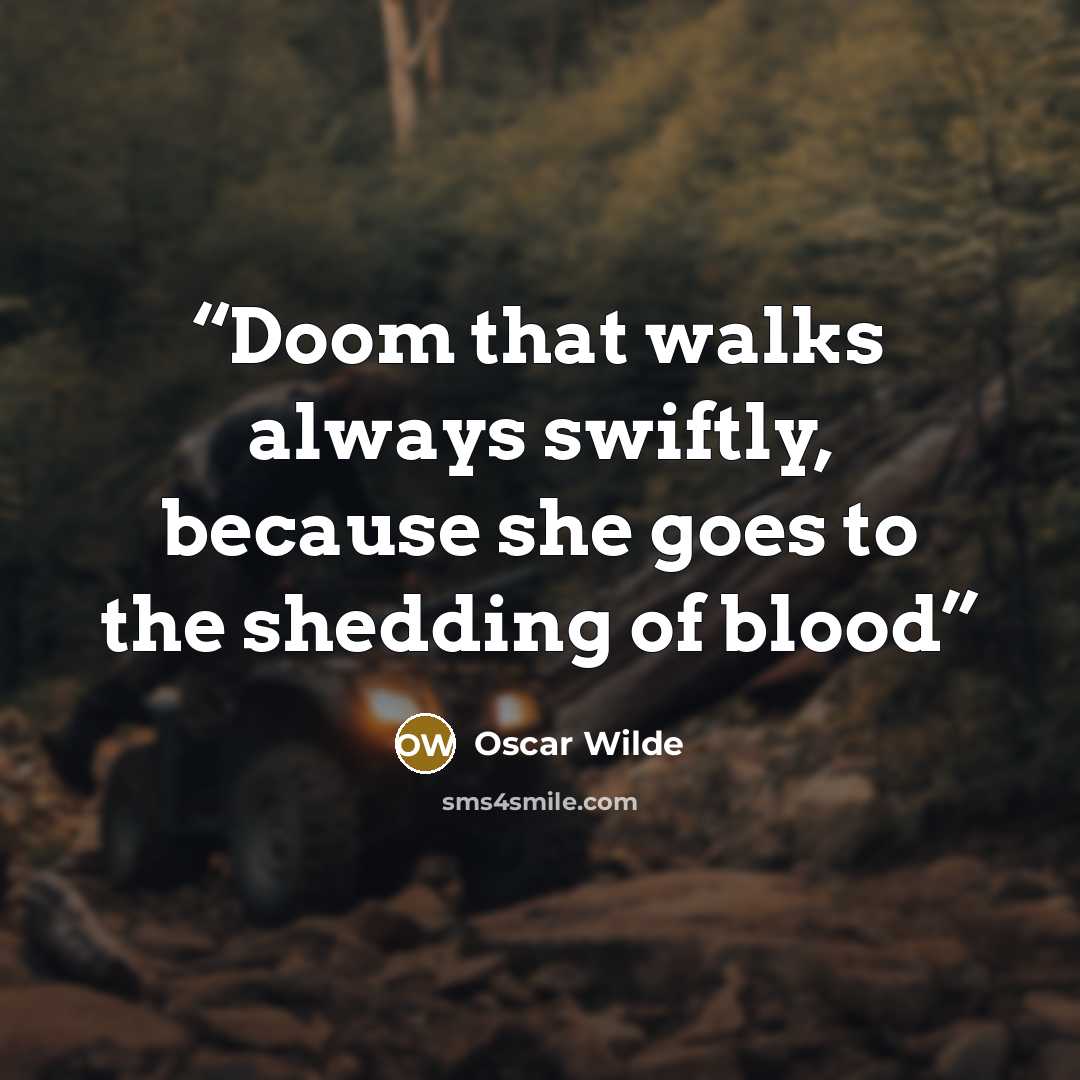 “Doom that walks always swiftly, because she goes to the shedding of blood” quote by Oscar Wilde