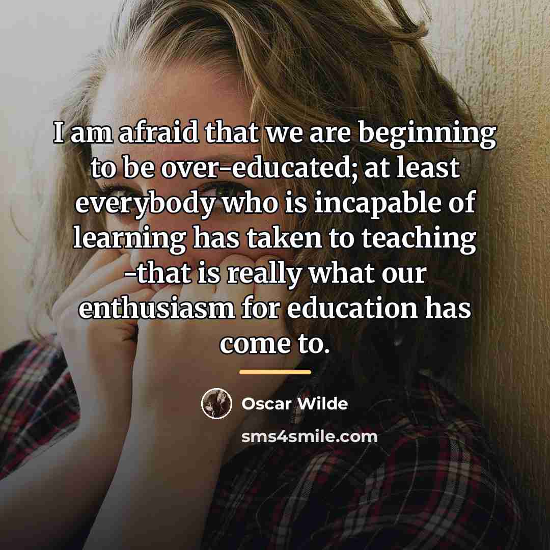 “I am afraid that we are beginning to be over-educated;…” quote by Oscar Wilde