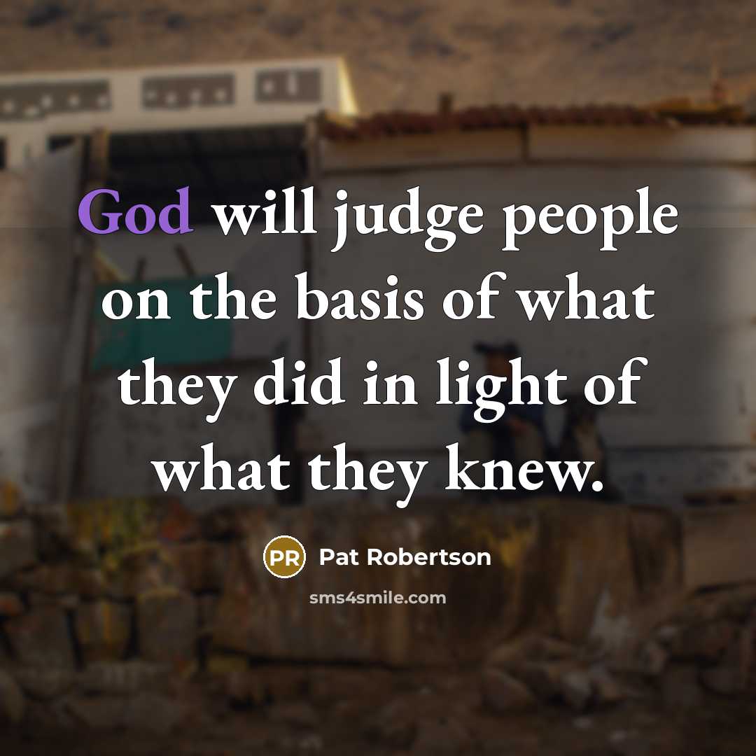 “God will judge people on the basis of what they…” quote by Pat Robertson