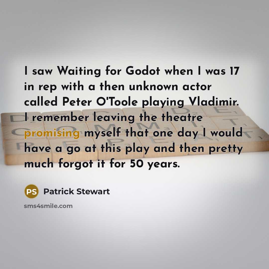 “I saw Waiting for Godot when I was 17 in…” quote by Patrick Stewart