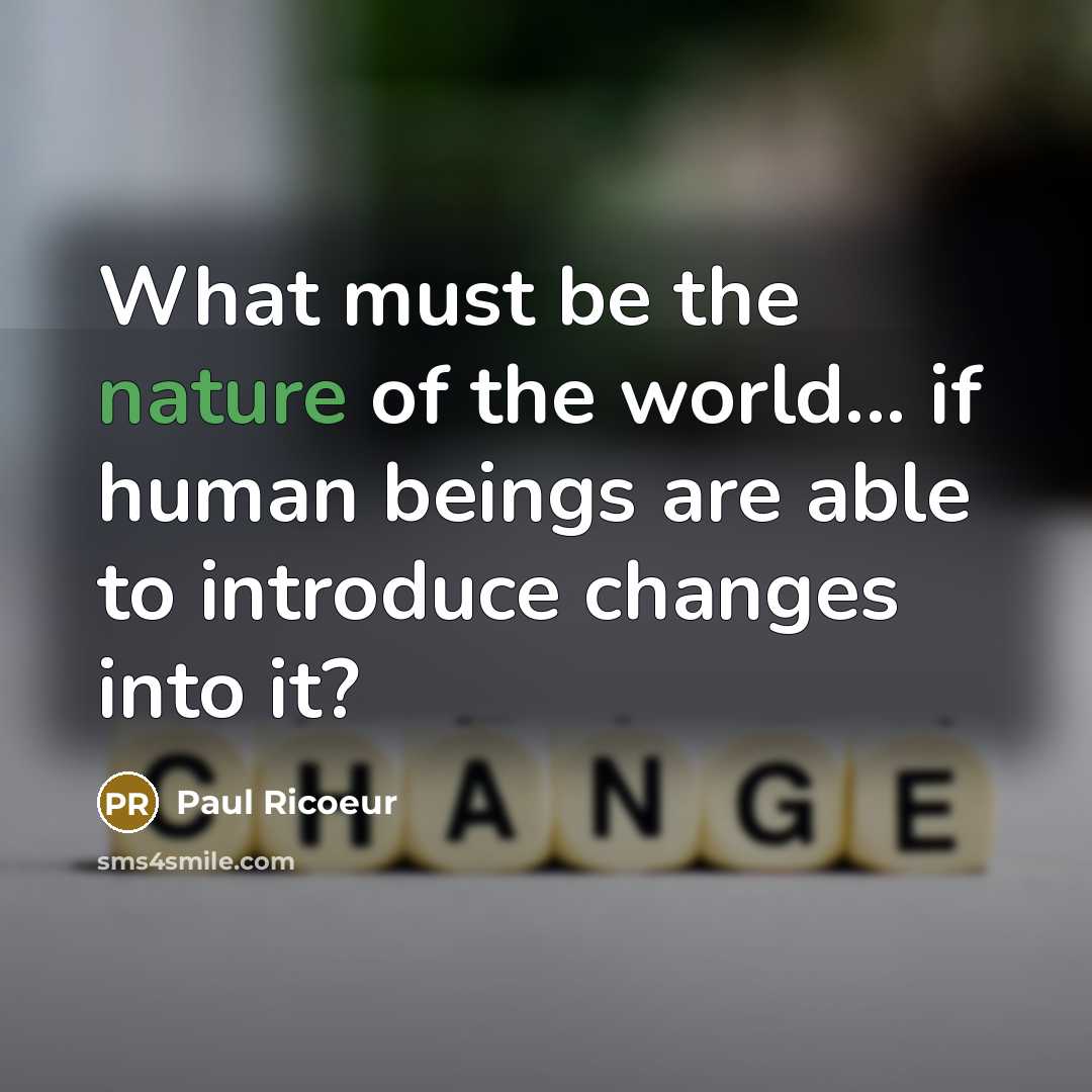 “What must be the nature of the world... if human…” quote by Paul Ricoeur