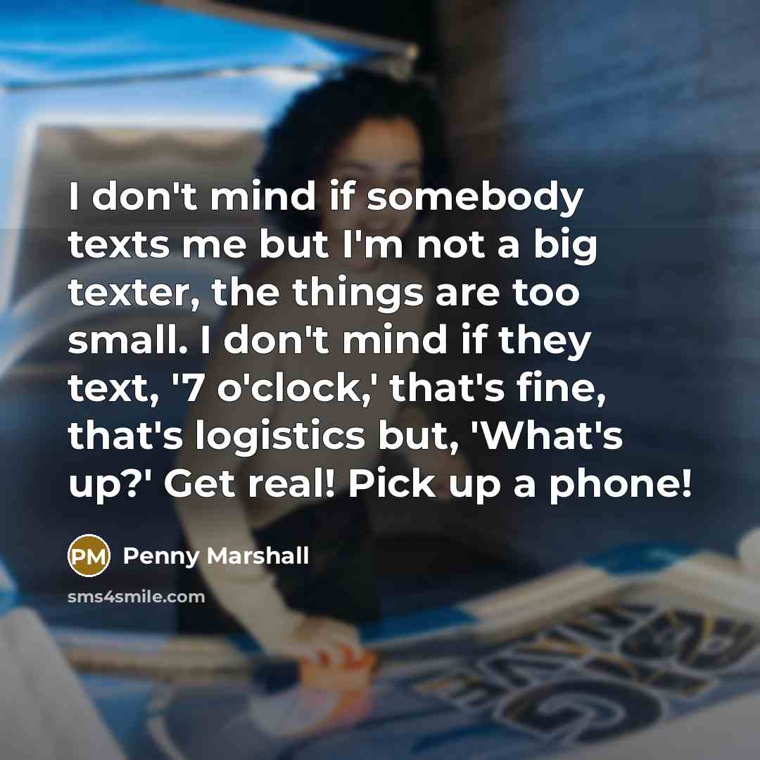 “I don't mind if somebody texts me but I'm not…” quote by Penny Marshall