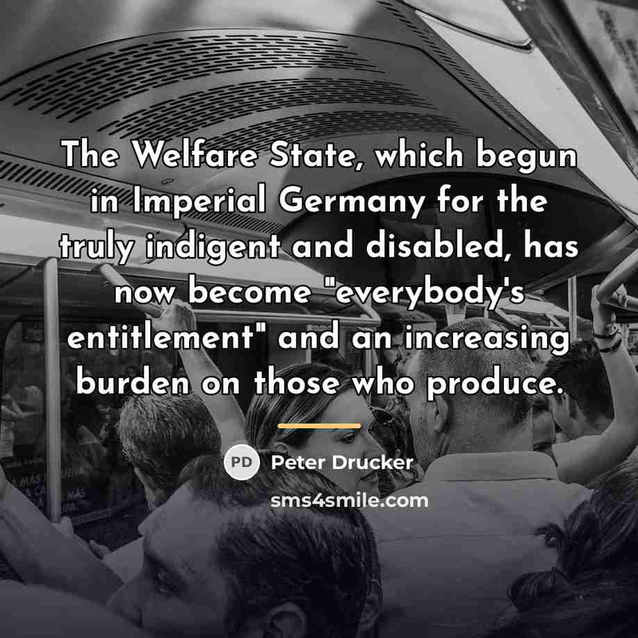 “The Welfare State, which begun in Imperial Germany for the…” quote by Peter Drucker