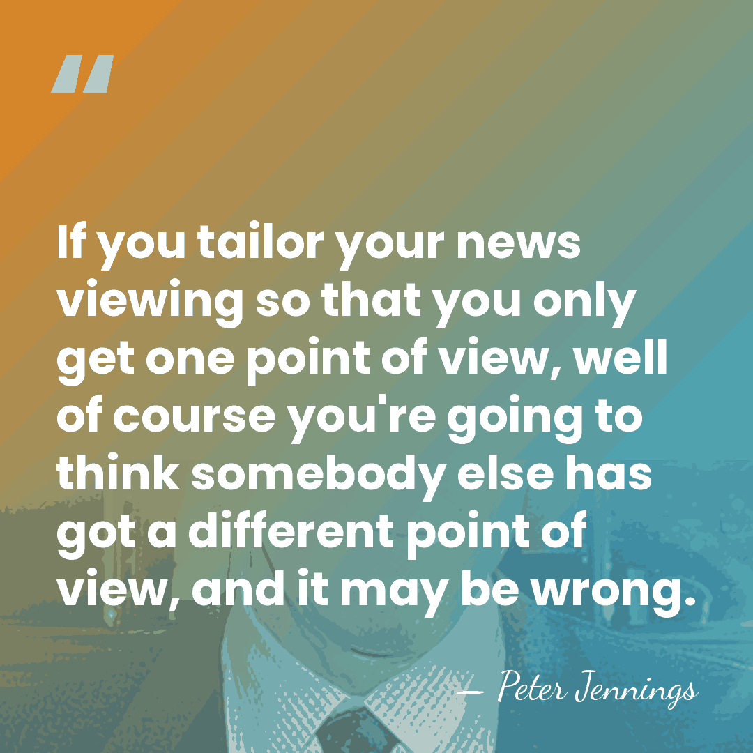 If you tailor your news viewing so that you only get one&hellip; - Peter Jennings