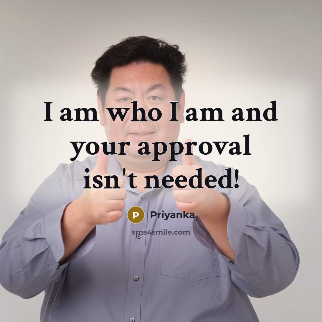 “I am who I am and your approval isn't needed!” quote by Priyanka