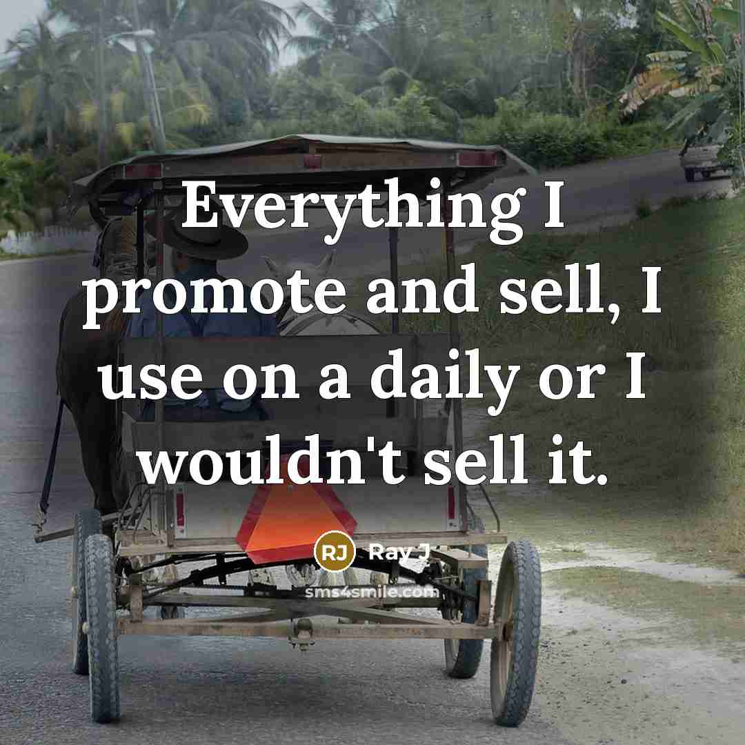 “Everything I promote and sell, I use on a daily…” quote by Ray J