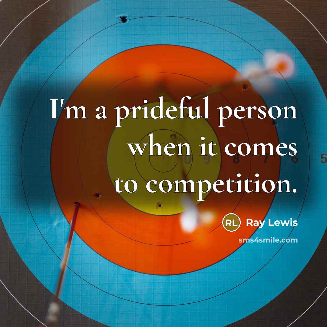 “I'm a prideful person when it comes to competition.…” quote by Ray Lewis