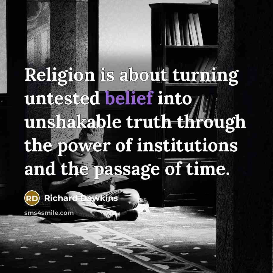 “Religion is about turning untested belief into unshakable truth through…” quote by Richard Dawkins