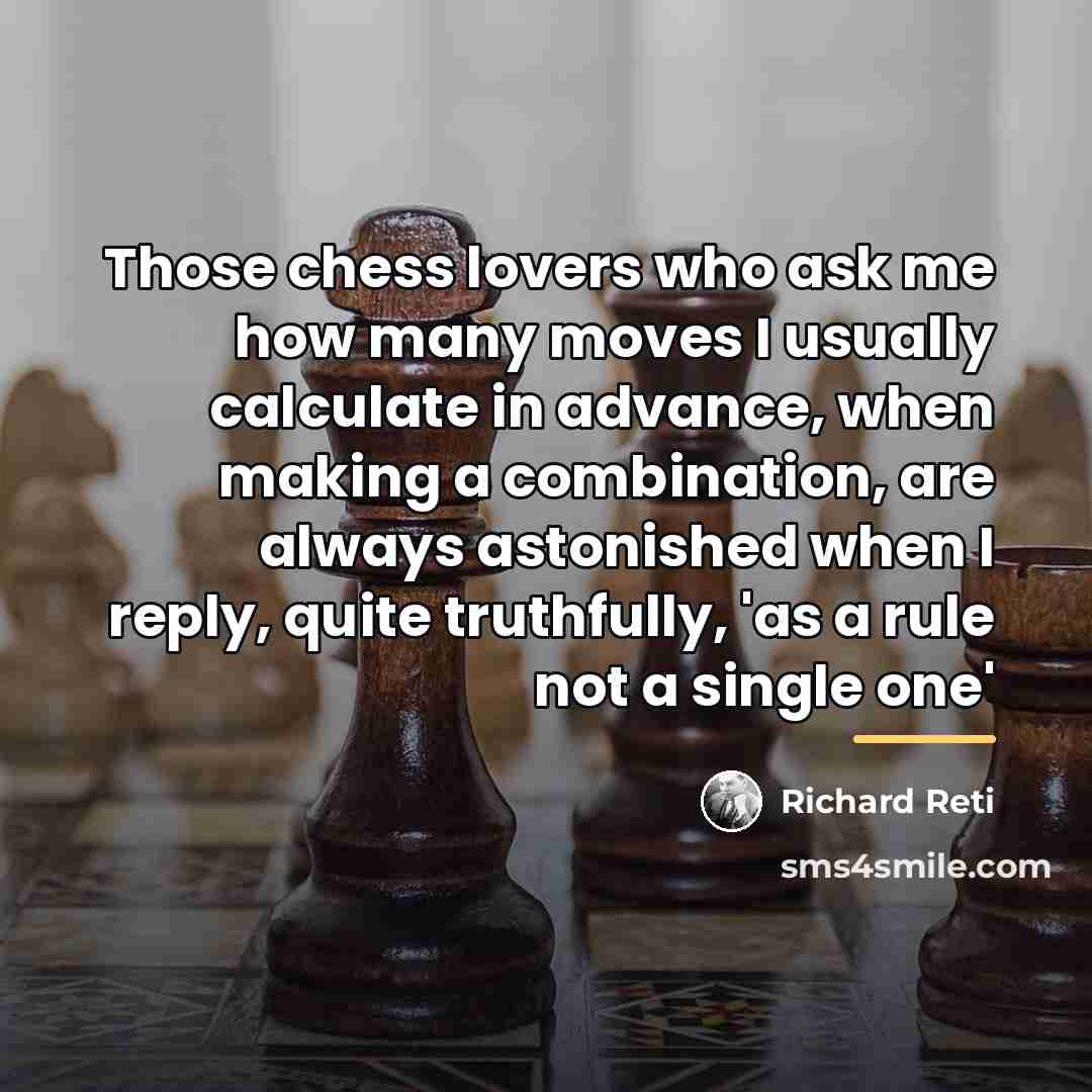 “Those chess lovers who ask me how many moves I…” quote by Richard Reti