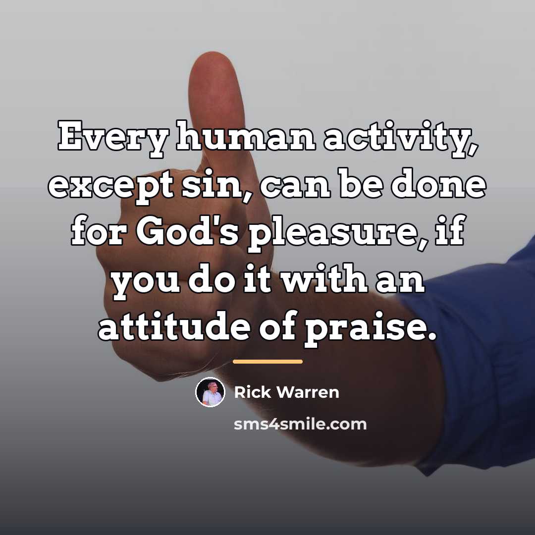 “Every human activity, except sin, can be done for God's…” quote by Rick Warren