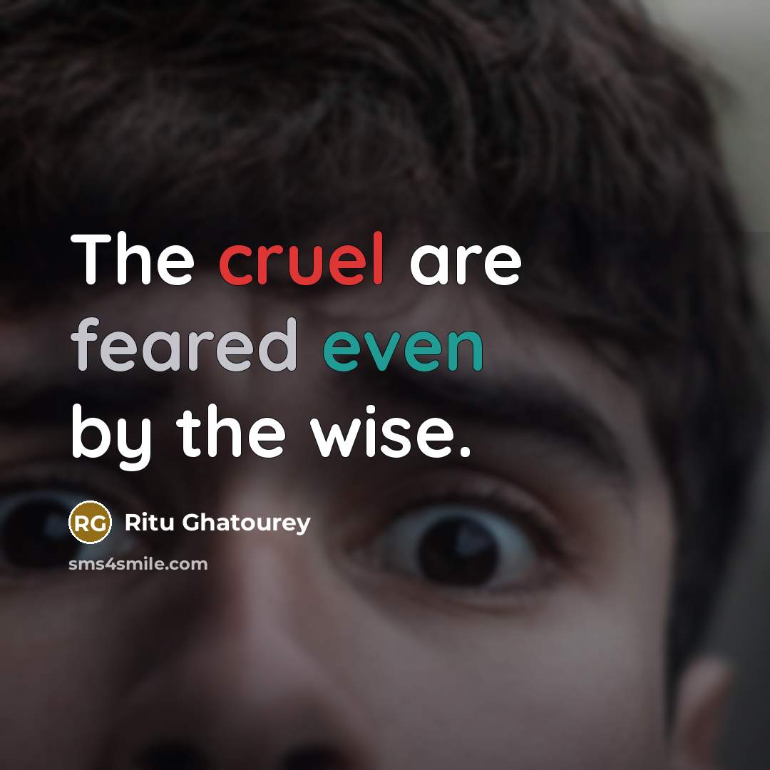 “The cruel are feared even by the wise.…” quote by Ritu Ghatourey