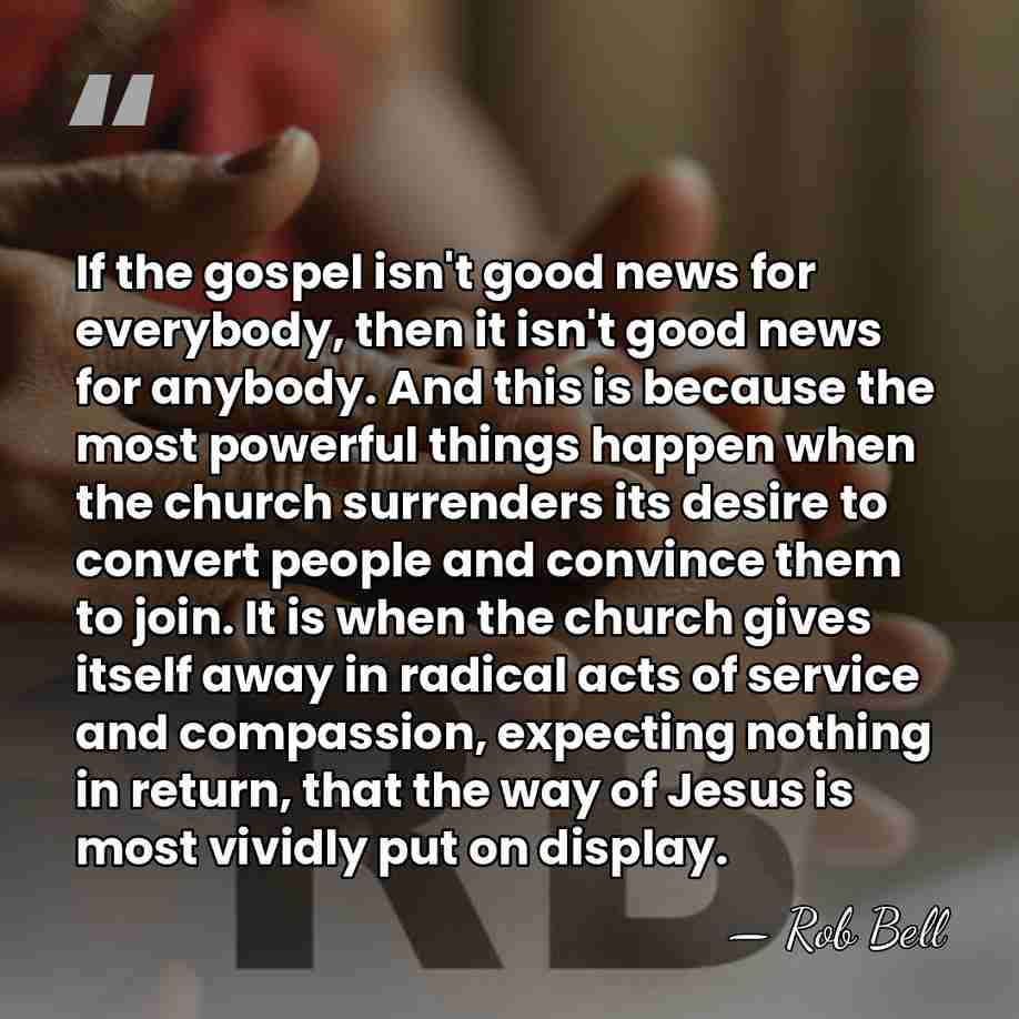 If the gospel isn't good news for everybody, then it isn't good&hellip; - Rob Bell