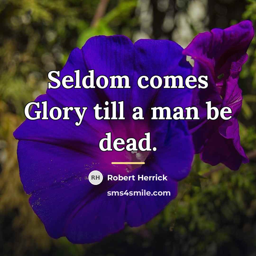 “Seldom comes Glory till a man be dead.…” quote by Robert Herrick