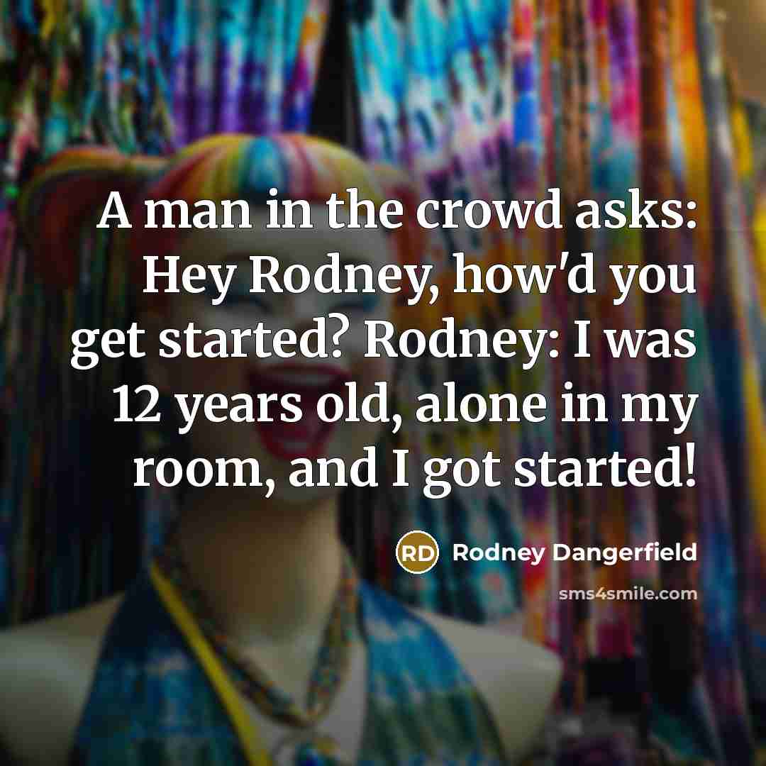 “A man in the crowd asks: Hey Rodney, how'd you…” quote by Rodney Dangerfield
