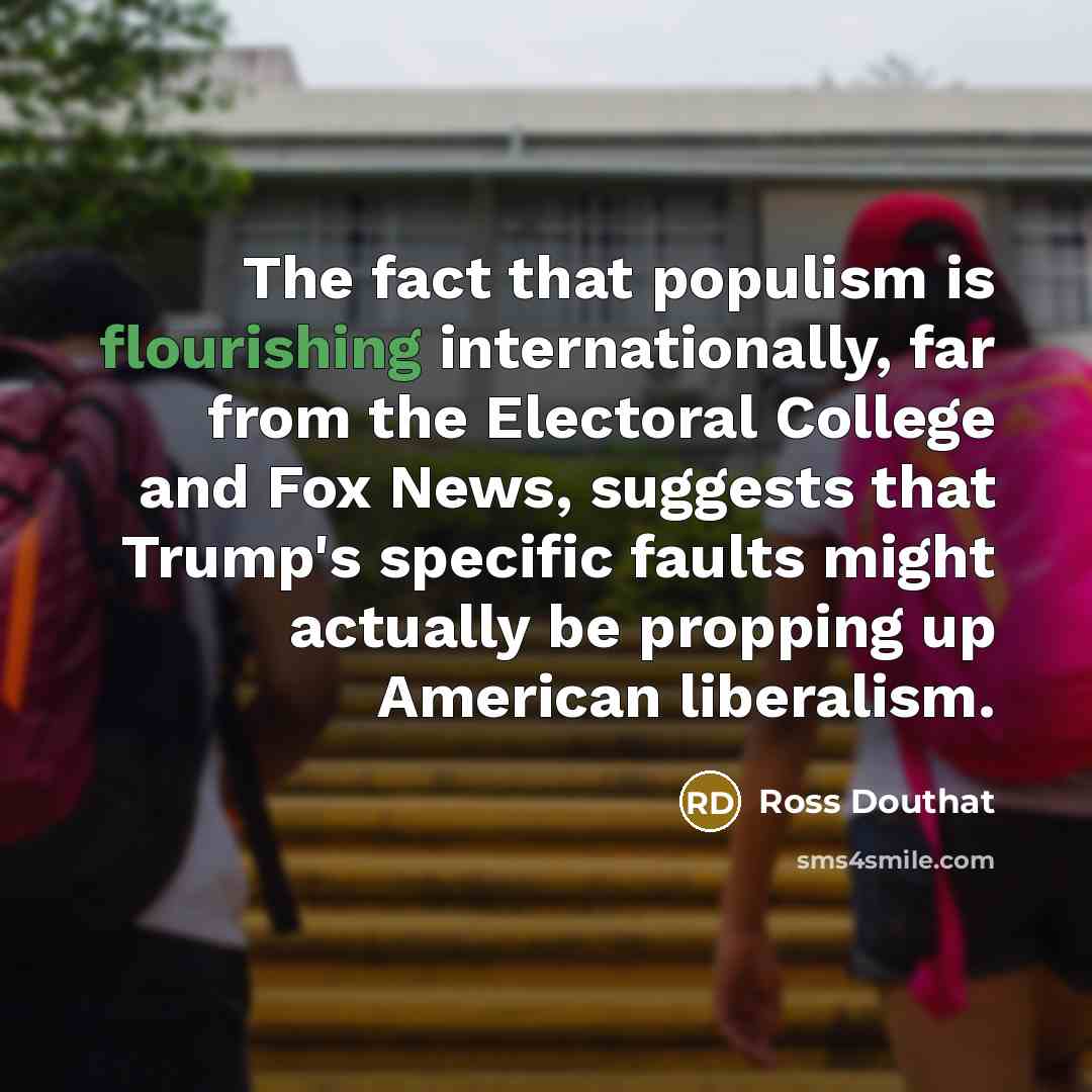 “The fact that populism is flourishing internationally, far from the…” quote by Ross Douthat