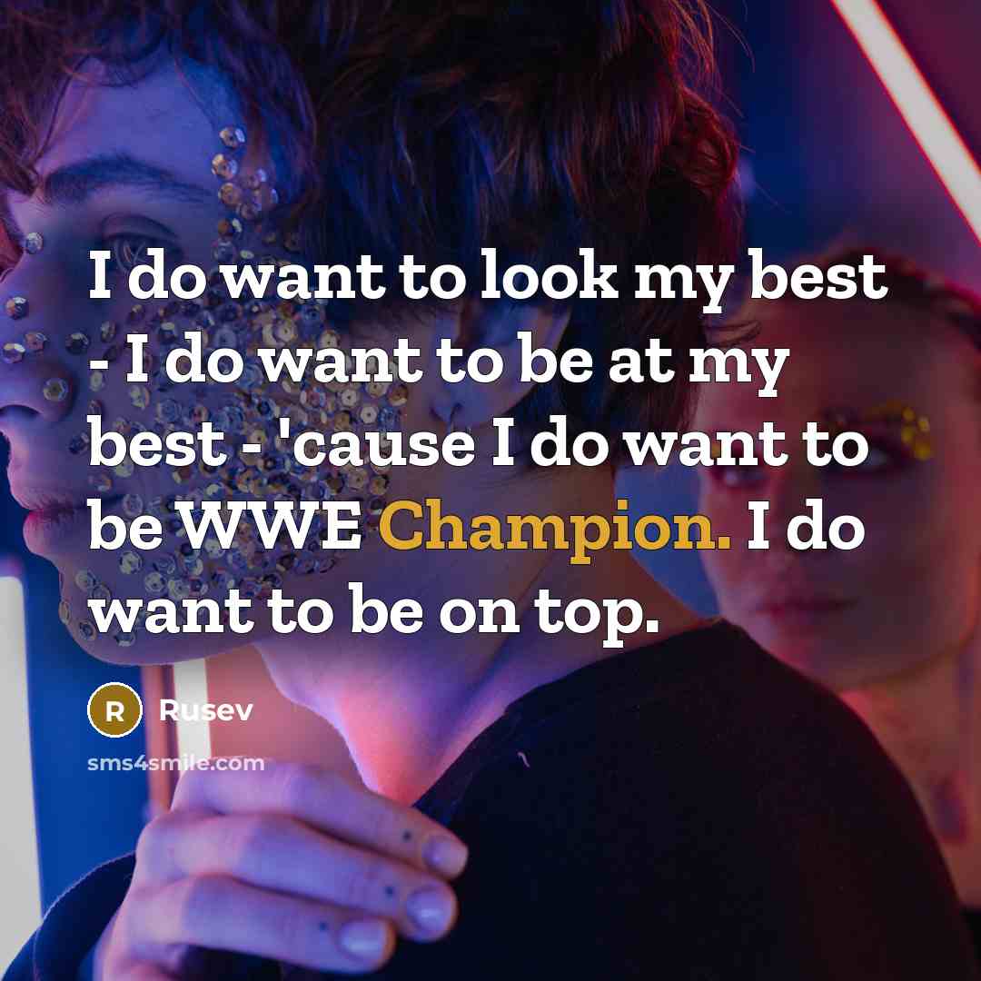 “I do want to look my best - I do…” quote by Rusev