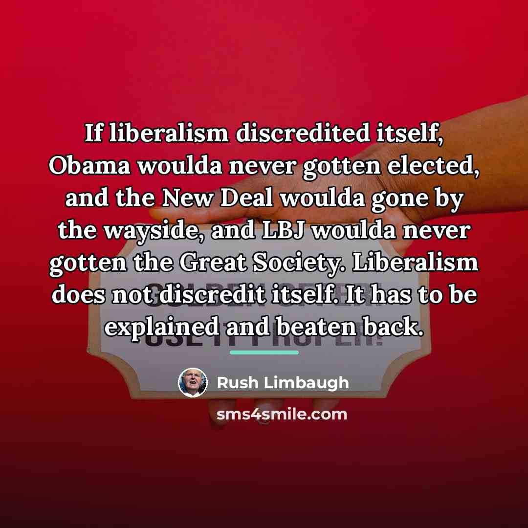 “If liberalism discredited itself, Obama woulda never gotten elected, and…” quote by Rush Limbaugh