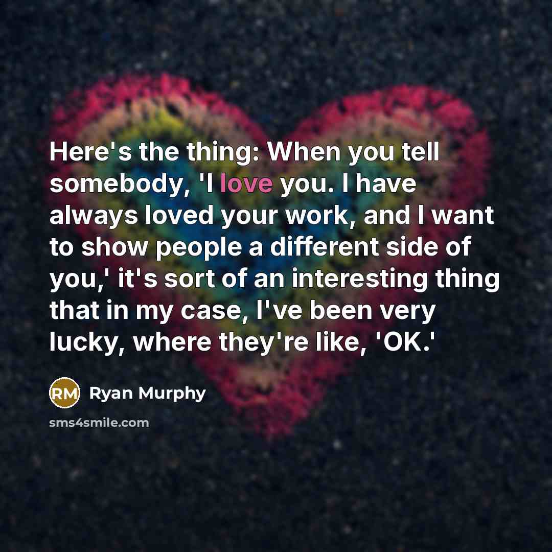 “Here's the thing: When you tell somebody, 'I love you.…” quote by Ryan Murphy