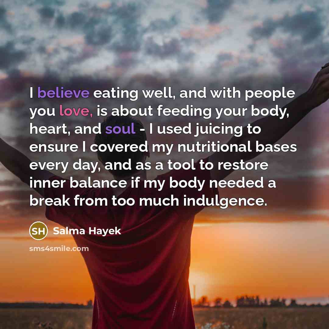 “I believe eating well, and with people you love, is…” quote by Salma Hayek